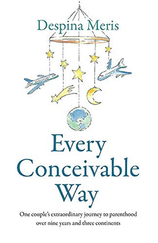 Паперова книга «Every Conceivable Way. One couple's extraordinary journey to parenthood over nine years and three continents», автор Деспіна Меріс - фото №1