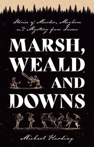 Бумажная книга «Marsh, Weald and Downs: Stories of Murder, Mayhem and Mystery from Sussex», автор Майкл Хардинг - фото №1