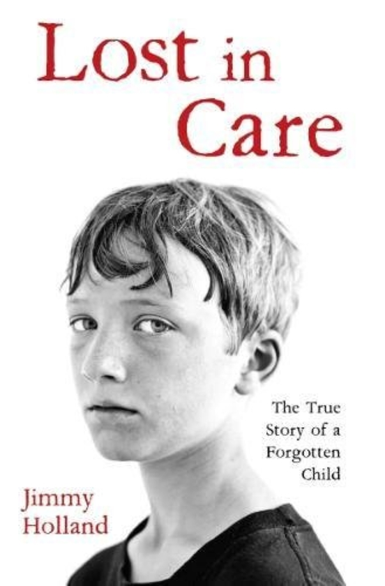 Бумажная книга «Lost in Care - The True Story of a Forgotten Child», автор Джимми Холланд - фото №1