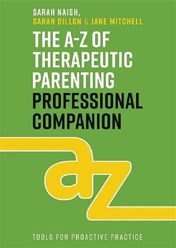 Бумажная книга «The A-Z of Therapeutic Parenting Professional Companion. Tools for Proactive Practice», авторов Сара Нэш, Джейн Митчелл, Сара Диллон - фото №1