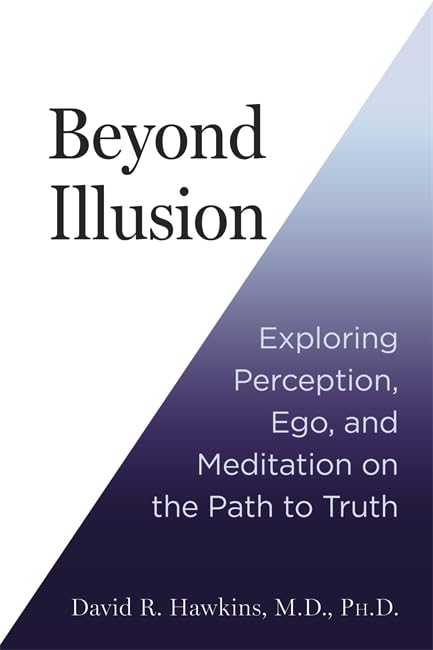 [object Object] «Beyond Illusion: Exploring Perception, Ego and Meditation on the Path to Truth», автор Дэвид Р. Хокинс - фото №1