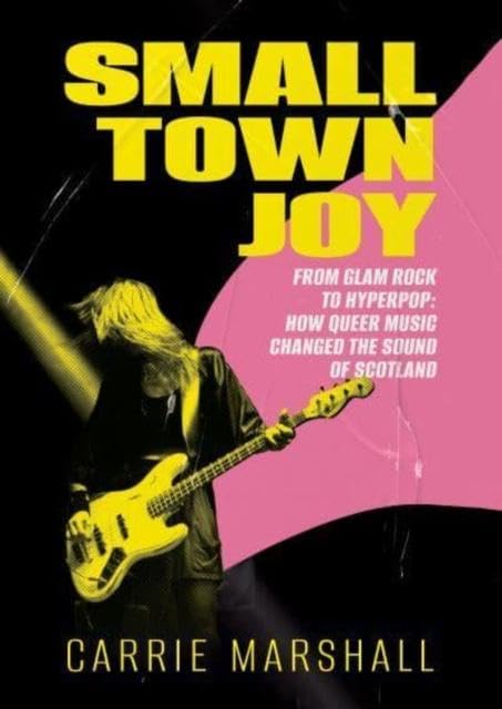 Бумажная книга «Small Town Joy. From Glam Rock to Hyperpop. How Queer Music Changed the Sound of Scotland», автор Карри Маршалл - фото №1