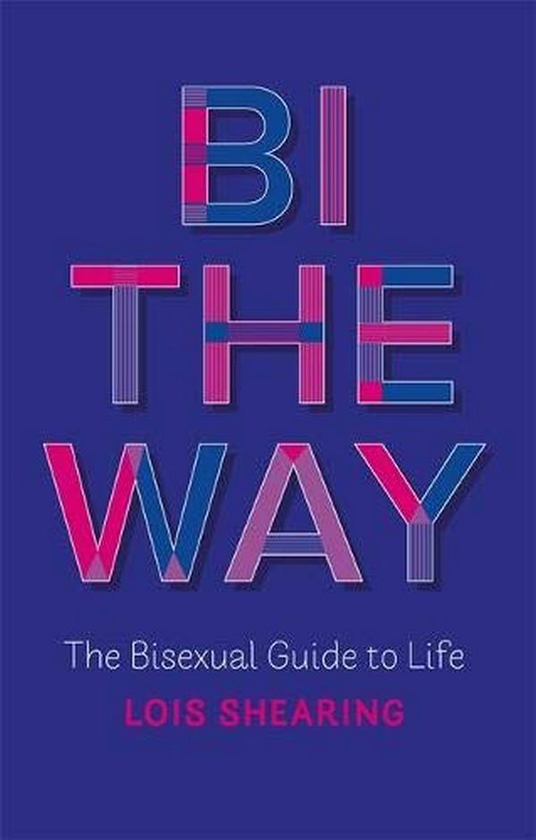 Паперова книга «Bi the Way. The Bisexual Guide to Life», автор Лоїс Ширінг - фото №1