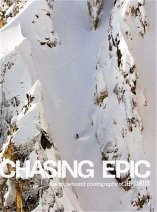 Бумажная книга «Chasing Epic. The Snowboard Photographs of Jeff Curtes» - фото №1