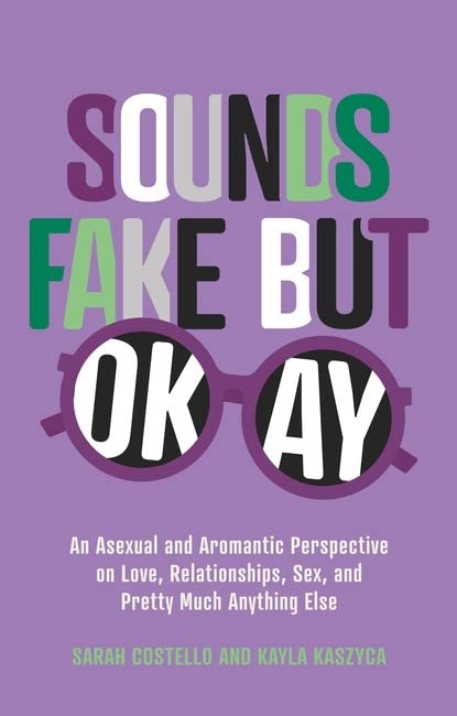 Бумажная книга «Sounds Fake But Okay. An Asexual and Aromantic Perspective on Love, Relationships, Sex, and Pretty Much Anything Else», авторов Сара Костелло, Кайла Кашица - фото №1