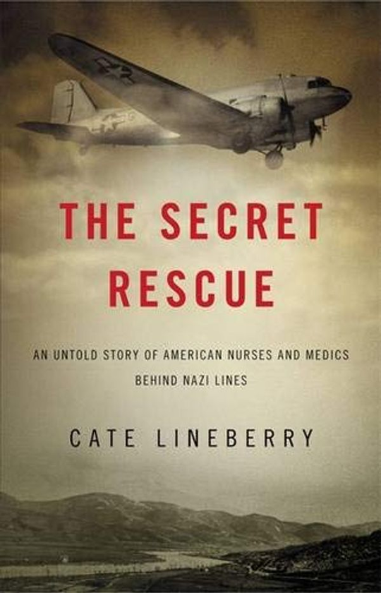 Бумажная книга «The Secret Rescue : An Untold Story of American Nurses and Medics Behind Nazi Lines», автор Кейт Линберри - фото №1