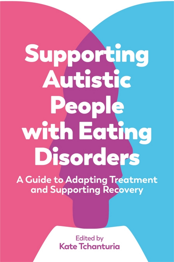 Бумажная книга «Supporting Autistic People with Eating Disorders. A Guide to Adapting Treatment and Supporting Recovery», автор Кейт Чантурия - фото №1