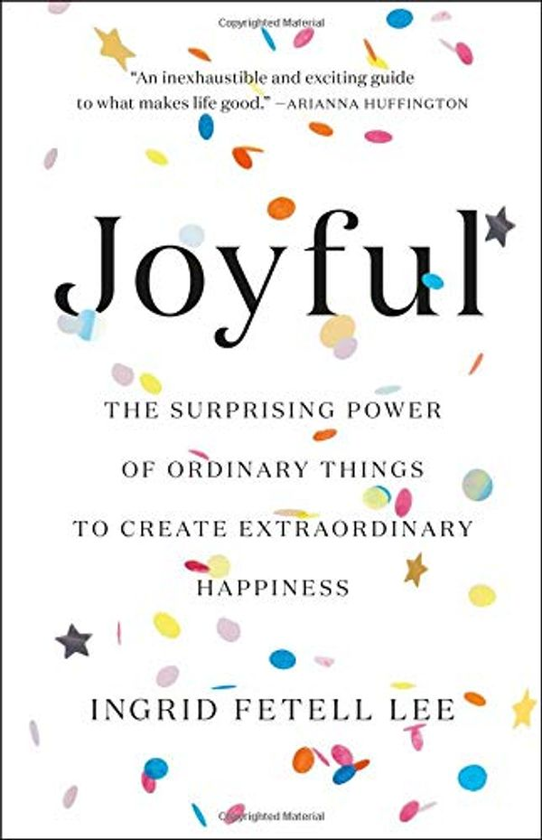 Паперова книга «Joyful : The surprising power of ordinary things to create extraordinary happiness», автор Інгрід Фетелл Лі - фото №1