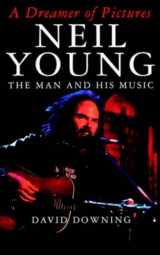 Бумажная книга «A Dreamer Of Pictures. Neil Young: The Man And His Music», автор Дэвид Даунинг - фото №1