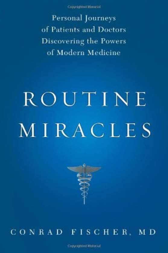 Бумажная книга «Routine Miracles : Personal Journeys of Patients and Doctors Discovering the Powers of Modern Medicine», автор Конрад Фишер - фото №1