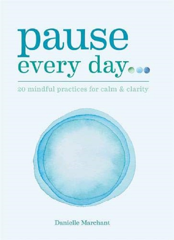 Паперова книга «Pause Every Day. 20 mindful practices for calm & clarity», автор Даниель Марчант - фото №1