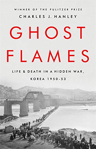 Бумажная книга «Ghost Flames. Life and Death in a Hidden War, Korea 1950-1953», автор Чарльз Дж. Хэнли - фото №1