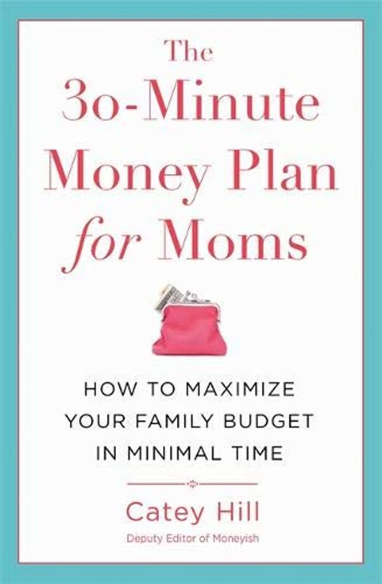 Бумажная книга «The 30-Minute Money Plan for Moms : How to Maximize Your Family Budget in Minimal Time», автор Кейти Хилл - фото №1
