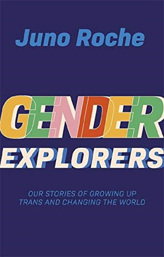Бумажная книга «Gender Explorers. Our Stories of Growing Up TRANS and Changing the World», автор Джуно Рош - фото №1
