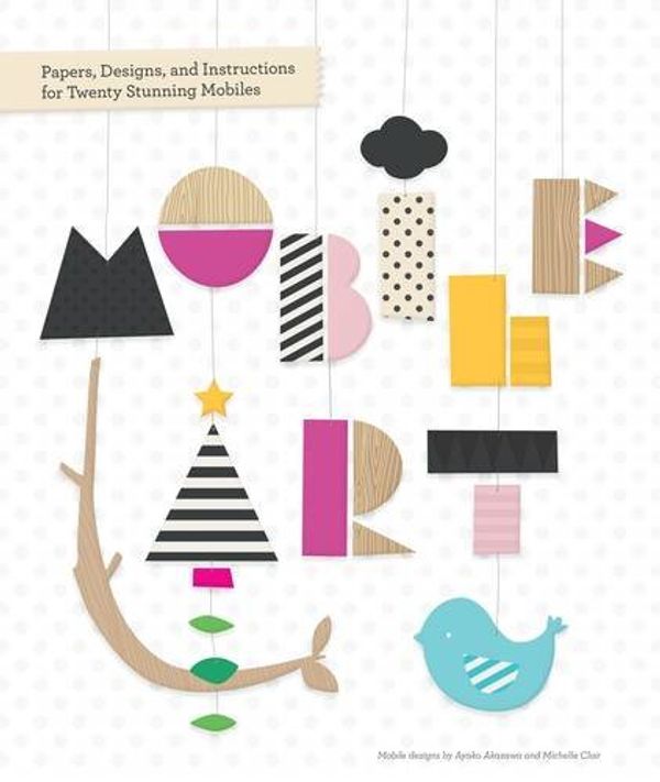 Паперова книга «Mobile Art: Papers, Designs, and Instructions for Making Twenty Stunning Mobiles» - фото №1