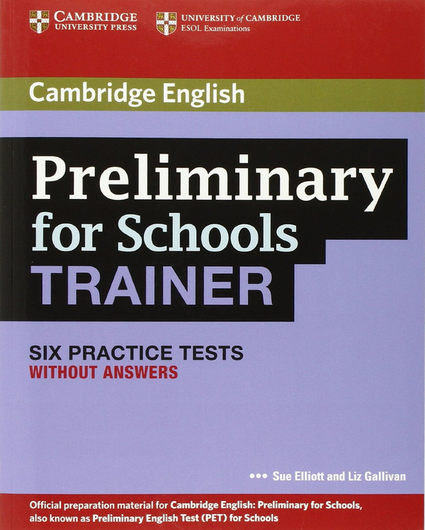 Паперова книга «Preliminary for Schools Trainer Six Practice Tests without Answers», авторів Sue Elliott, Liz Gallivan - фото №1