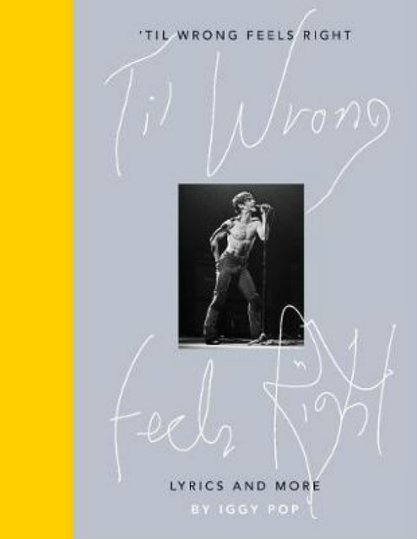 Бумажная книга «Til Wrong Feels Right: Lyrics and More», автор Игги Поп - фото №1
