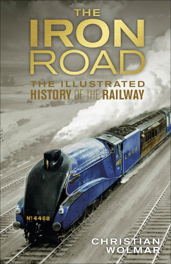 Бумажная книга «Iron Road: The Illustrated History of Railways», автор Кристиан Вольмар - фото №1