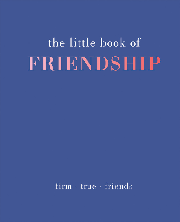 Бумажная книга «The Little Book of Friendship: Firm. True. Friends», автор Тидди Роуэн - фото №1