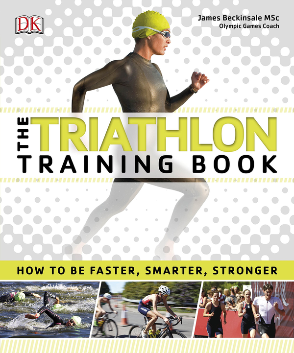 Паперова книга «The Triathlon Training Book. How to be Faster, Smarter, Stronger», автор Джеймс Бекінсейл - фото №1