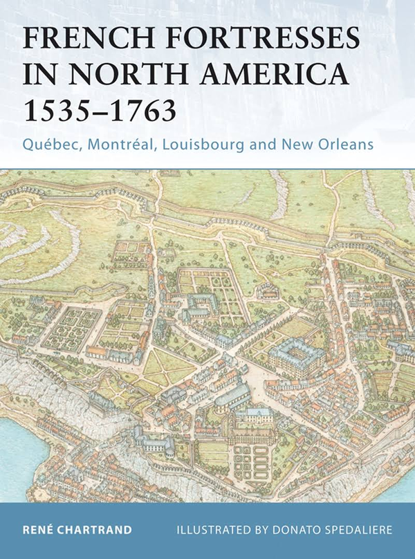 Бумажная книга «French Fortresses in North America 1535–1763: Québec, Montréal, Louisbourg and New Orleans», автор Рене Шартран - фото №1
