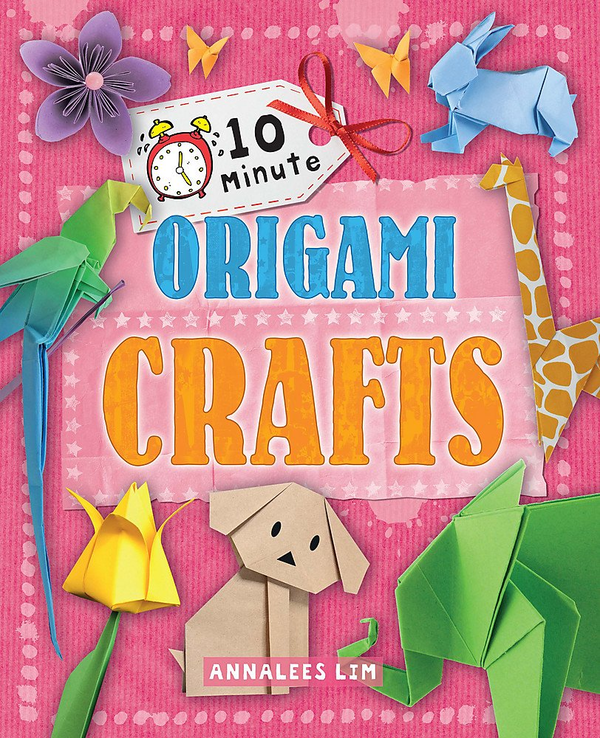 Бумажная книга «10 Minute Crafts: Origami Crafts», автор Анналис Лим - фото №1