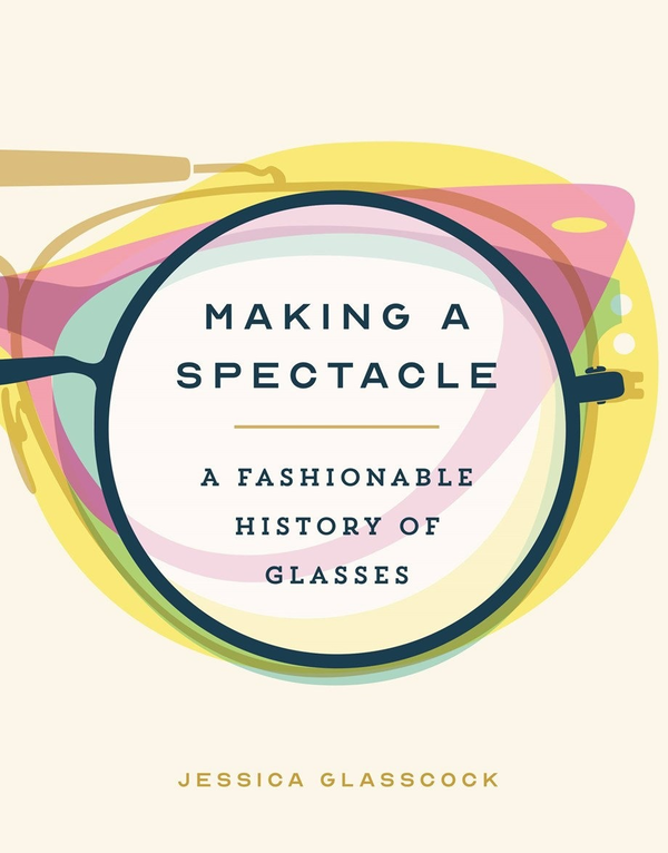 Бумажная книга «Making a Spectacle. A Fashionable History of Glasses», автор Джессика Гласскок - фото №1