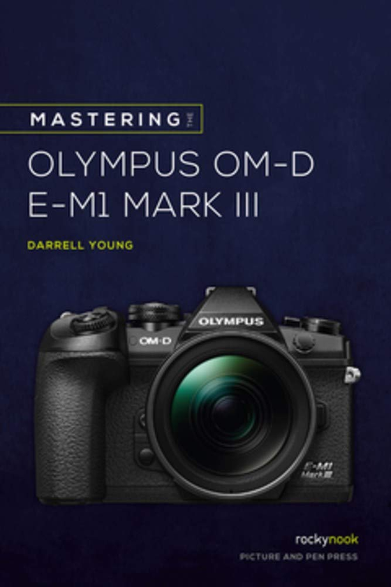 Бумажная книга «Mastering the Olympus OMD EM1 Mark III», автор Даррелл Янг - фото №1