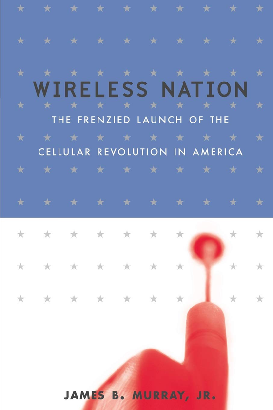 Паперова книга «Wireless Nation: The Frenzied Launch Of The Cellular Revolution», автор Джеймс Мюррей - фото №1