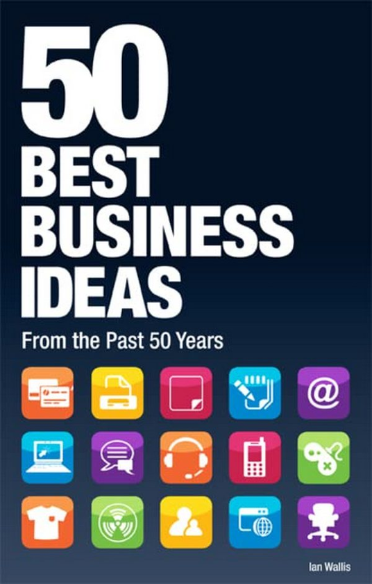 Паперова книга «50 Best Business Ideas from the past 50 years», автор Ян Уоллес - фото №1