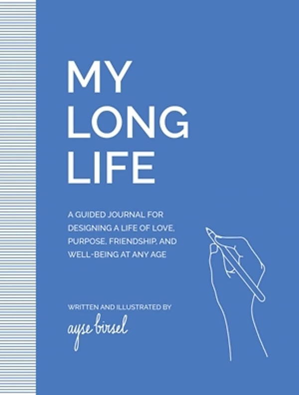 [object Object] «My Long Life. A Guided Journal for Designing a Life of Love, Purpose, Well-Being, and Friendship at Any Age», автор Айше Бирсел - фото №1