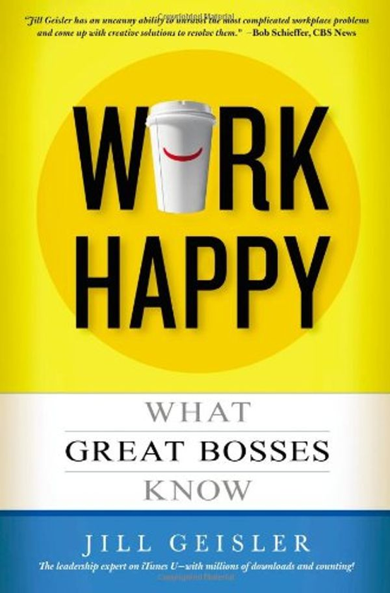 Бумажная книга «Work Happy : What Great Bosses Know», автор Джилл Гайслер - фото №1