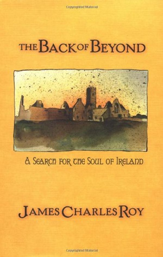 Бумажная книга «The Back Of Beyond : A Search For The Soul Of Ireland», автор Джеймс Чарльз Рой - фото №1