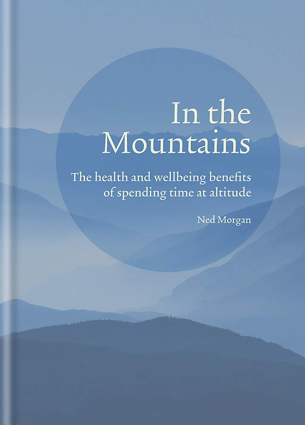 Бумажная книга «In the Mountains. The health and wellbeing benefits of spending time at altitude», автор Нед Морган - фото №1