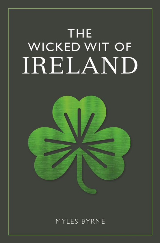Бумажная книга «The Wicked Wit of Ireland», автор Майлз Бирн - фото №1