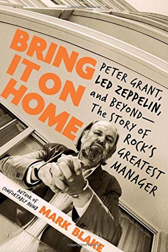 Бумажная книга «Bring It On Home : Peter Grant, Led Zeppelin and Beyond: The Story of Rock's Greatest Manager», автор Марк Блэйк - фото №1