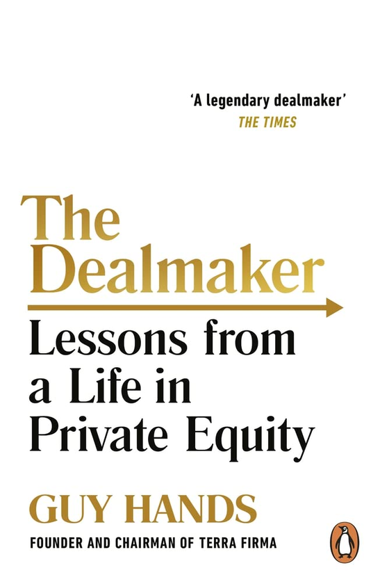 Бумажная книга «The Dealmaker. Lessons from a Life in Private Equity», автор Гай Хэндс - фото №1
