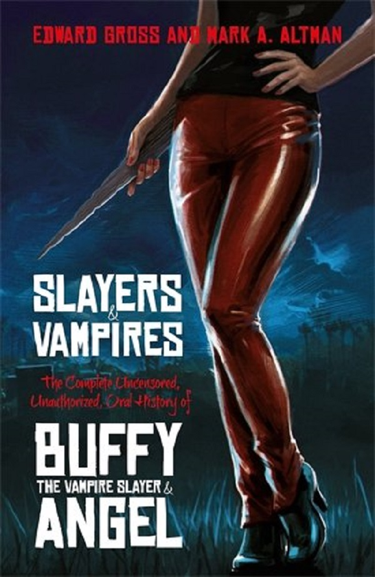 Бумажная книга «Slayers and Vampires. The Complete Uncensored, Unauthorized, Oral History of Buffy the Vampire Slayer & Angel», авторов Эдвард Гросс, Марк А. Альтман - фото №1