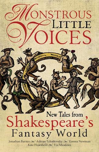 Бумажная книга «Monstrous Little Voices. New Tales From Shakespeare's Fantasy World», авторов Адриан Чайковский, Джонатан Барнс, Эмма Ньюман - фото №1