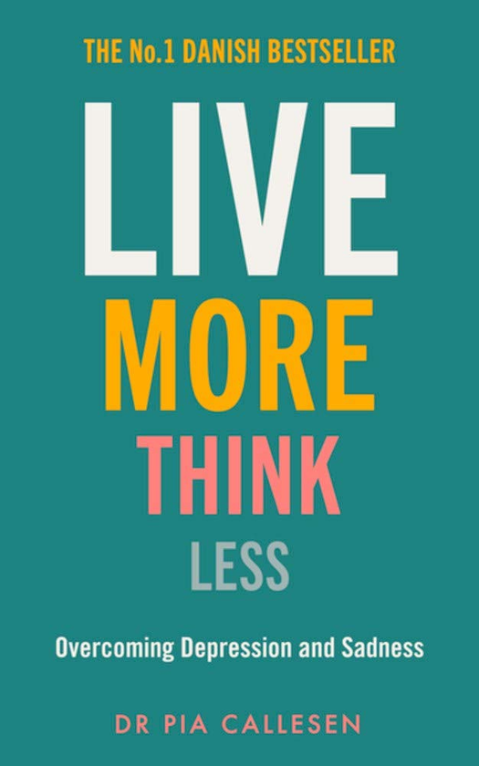 Бумажная книга «Live More, Think Less. Overcoming Depression and Sadness with Metacognitive Therapy», автор Пиа Каллесен - фото №1