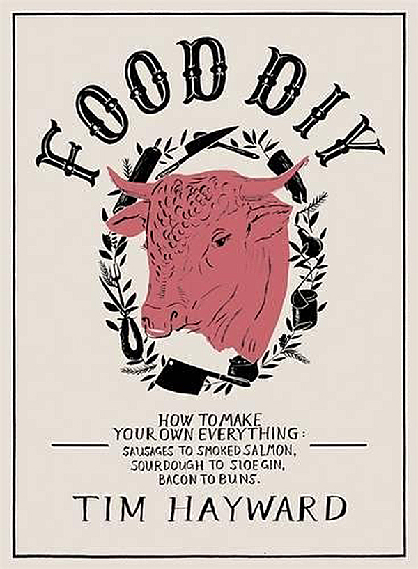 [object Object] «Food DIY. How to Make Your Own Everything. Sausages to Smoked Salmon, Sourdough to Sloe Gin, Bacon to Buns», автор Тим Хейворд - фото №1