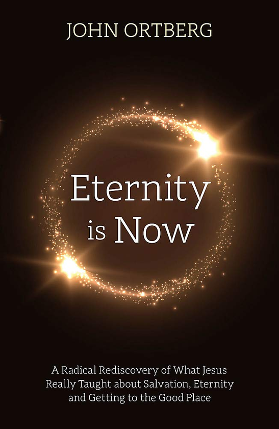 Бумажная книга «Eternity is Now : A Radical Rediscovery of What Jesus Really Taught about Salvation, Eternity and Getting to the Good Place», автор Джон Ортберг - фото №1