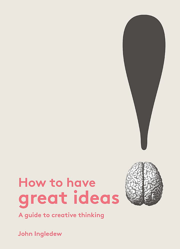 Паперова книга «How to Have Great Ideas. A guide to creative thinking», автор Джон Інгледєв - фото №1