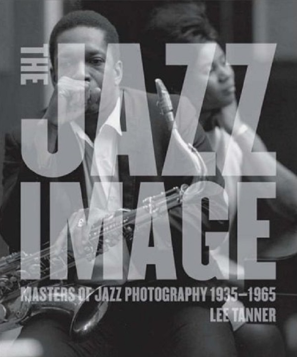 Бумажная книга «The Jazz Image. Masters of Jazz Photography», автор Ли Таннер - фото №1