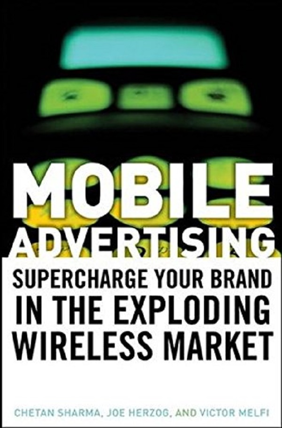 Паперова книга «Mobile Advertising. Supercharge Your Brand in the Exploding Wireless Market», авторів Четан Шарма, Джо Херцог, Віктор Мелфі - фото №1