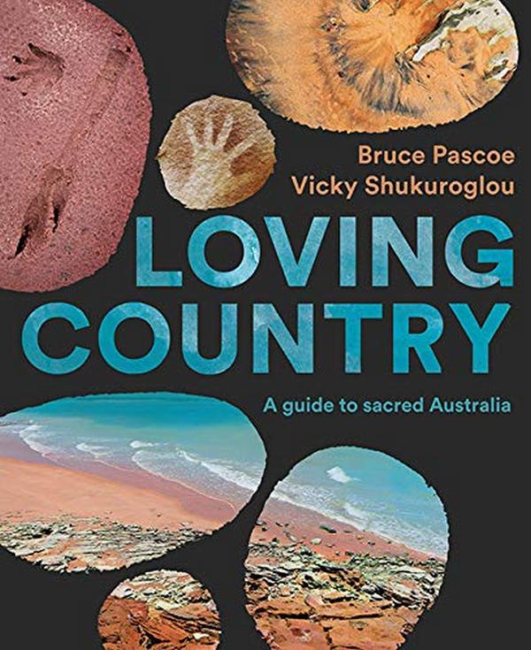 [object Object] «Loving Country. A Guide to Sacred Australia», авторов Брюс Паскоу, Вики Шукуроглоу - фото №1