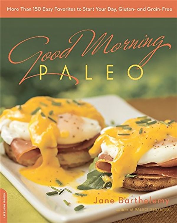 Бумажная книга «Good Morning Paleo : More Than 150 Easy Favorites to Start Your Day, Gluten- and Grain-Free», автор Джейн Бартелеми - фото №1