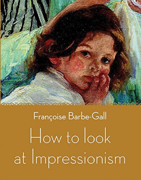 Бумажная книга «How to Look at Impressionism», автор Франсуаза Барбе-Галль - фото №1
