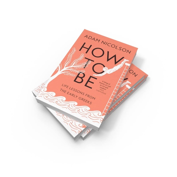 Бумажная книга «How to Be. Life Lessons from the Early Greeks», автор Адам Николсон - фото №1