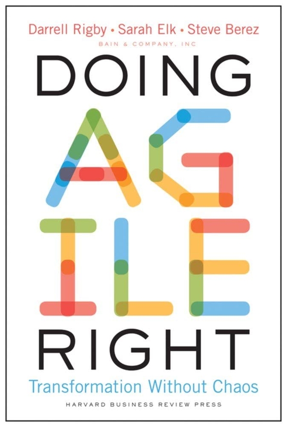 Паперова книга «Doing Agile Right. Transformation Without Chaos», авторів Даррелл Рігбі, Стів Берез, Сара Елк - фото №1